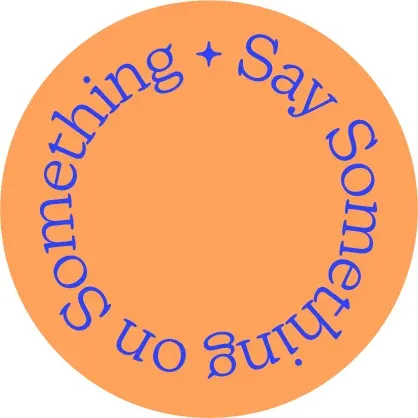 An orange circle with the blue text "Say something on Something".