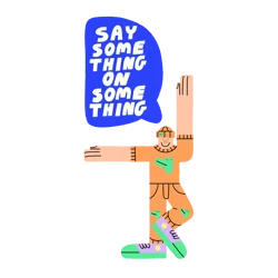 An animated person with a bubble over their head showing "say something on something".